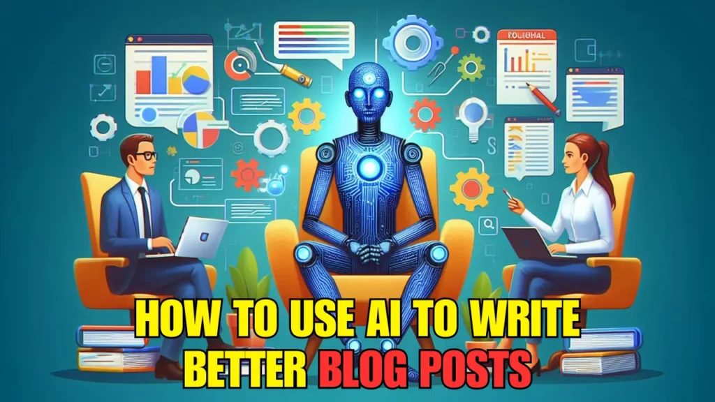 how to use ai to write better blog posts